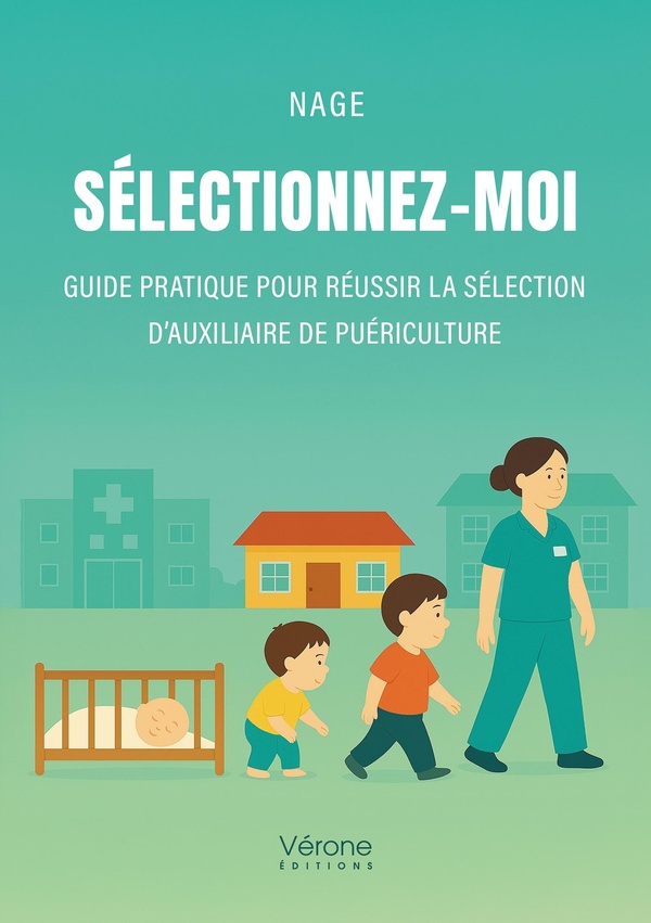 Couverture du livre « Sélectionnez-moi : guide pratique pour réussir la sélection d'auxiliaire de puériculture » de Nage, librairie Les Contes Infusés à Corte