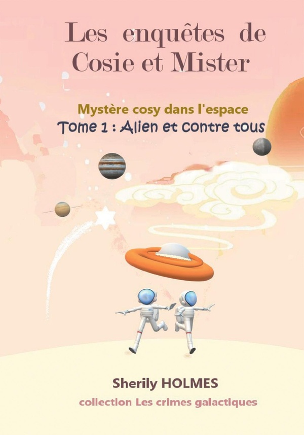 Couverture du livre « ALIEN ET CONTRE TOUS - LES ENQUETES DE COSIE ET MISTER, MYSTERE COSY DANS L'ESPACE », librairie Les Contes Infusés à Corte