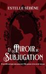 Couverture du livre « Le miroir de subjugation » de Estelle Sébène, librairie Les Contes Infusés à Corte