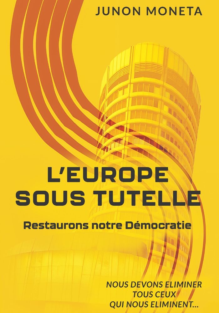 Couverture du livre « L'EUROPE SOUS TUTELLE - RESTAURONS NOTRE DEMOCRATIE » de Junon Moneta, librairie Les Contes Infusés à Corte