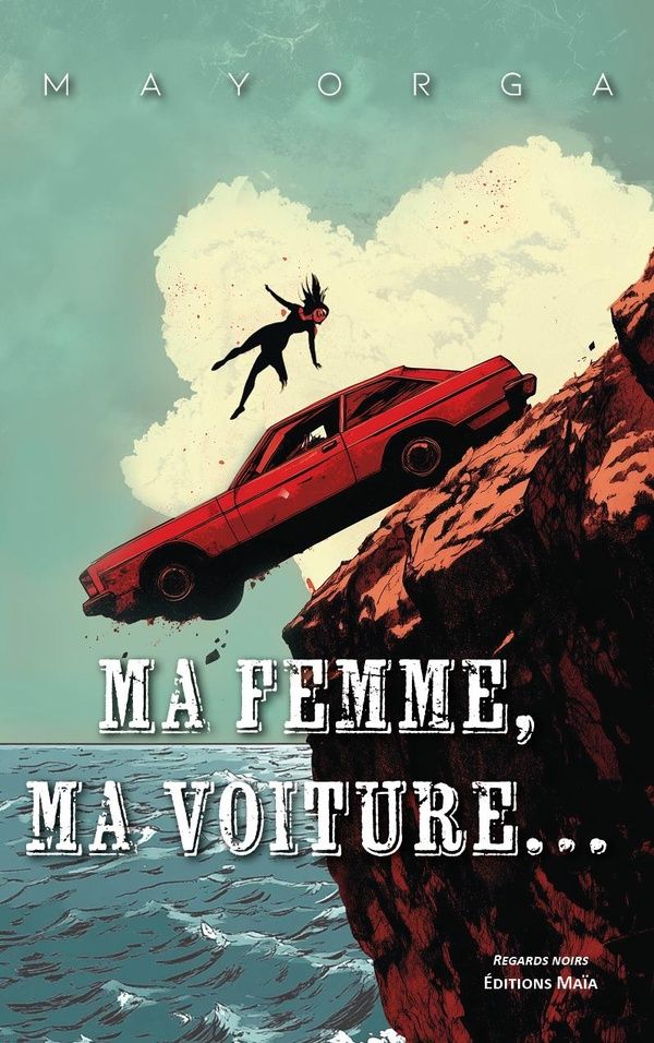 Couverture du livre « MA FEMME, MA VOITURE » de Mayorga, librairie Les Contes Infusés à Corte