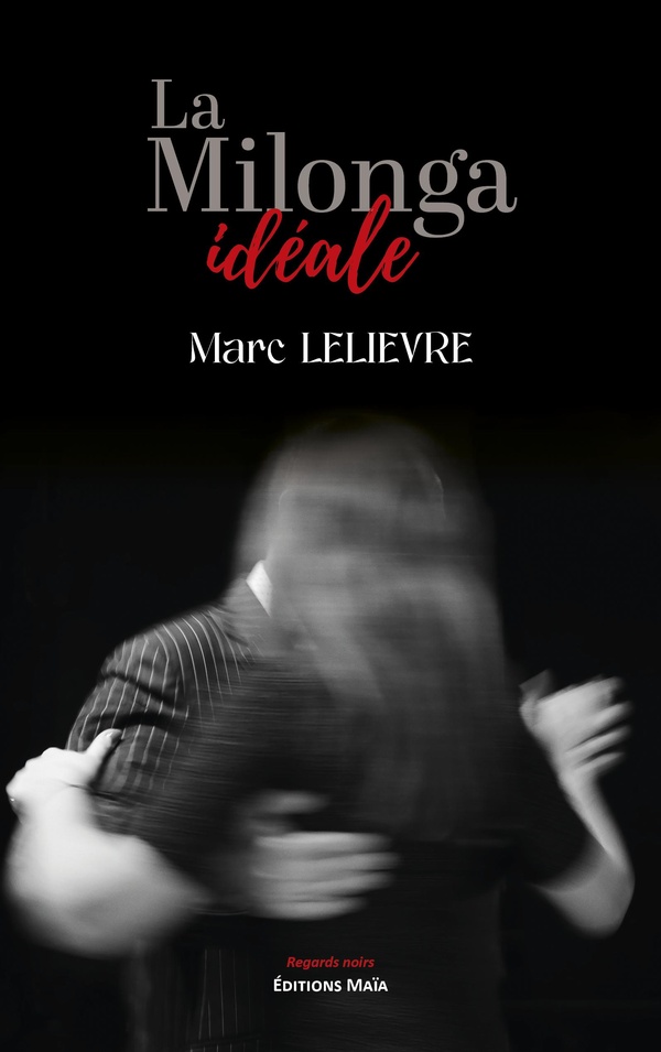 Couverture du livre « LA MILONGA IDEALE » de Lelievre Marc, librairie Les Contes Infusés à Corte