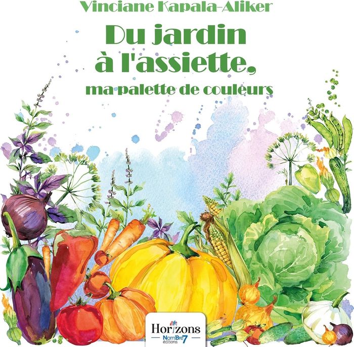 Couverture du livre « Du jardin à l'assiette, ma palette de couleurs » de Vinciane Kapala-Aliker, librairie Les Contes Infusés à Corte