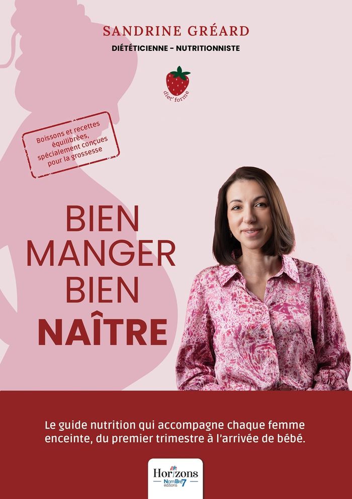 Couverture du livre « Bien manger bien naître : le guide nutrition qui accompagne chaque femme enceinte, du premier trimestre à l'arrivée de bébé » de Sandrine Gréard, librairie Les Contes Infusés à Corte