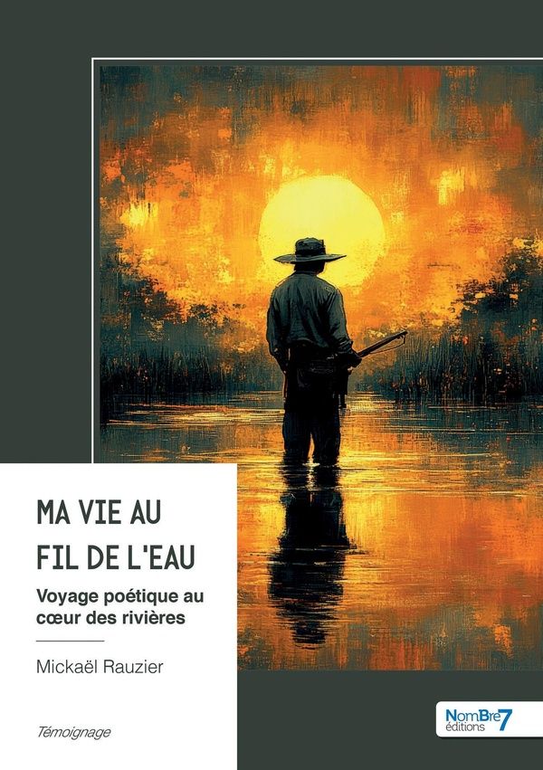 Couverture du livre « Ma vie au fil de l'eau : voyage poétique au coeur des rivières » de Mickaël Rauzier, librairie Les Contes Infusés à Corte