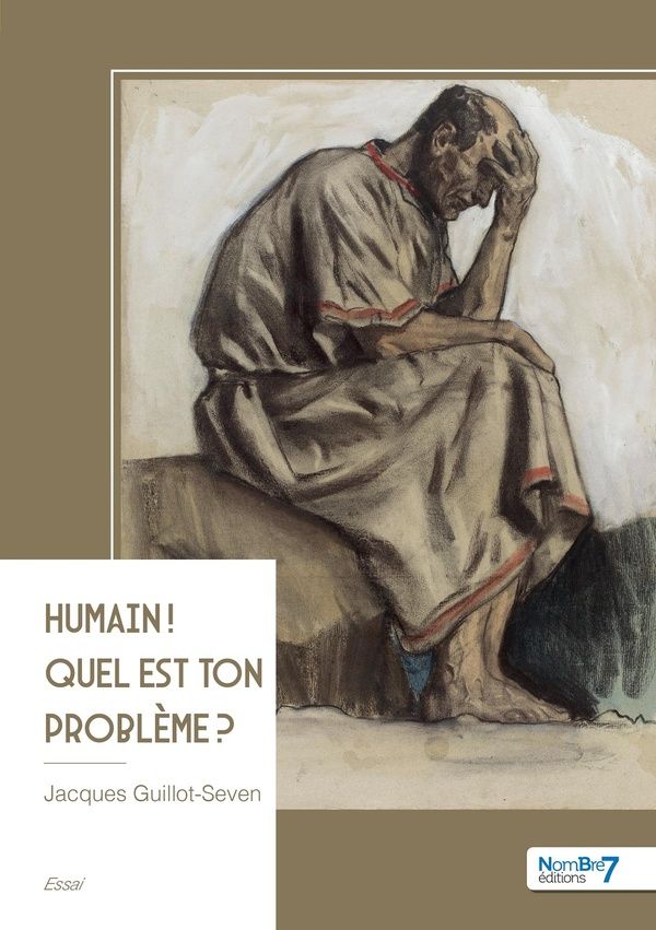 Couverture du livre « Humain ! Quel est ton problème ? » de Jacques Guillot-Seven, librairie Les Contes Infusés à Corte