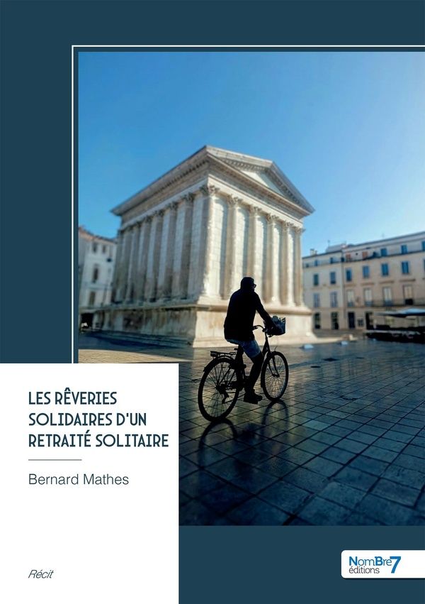 Couverture du livre « Les rêveries solidaires d'un retraité solitaire : récit » de Bernard Mathes, librairie Les Contes Infusés à Corte