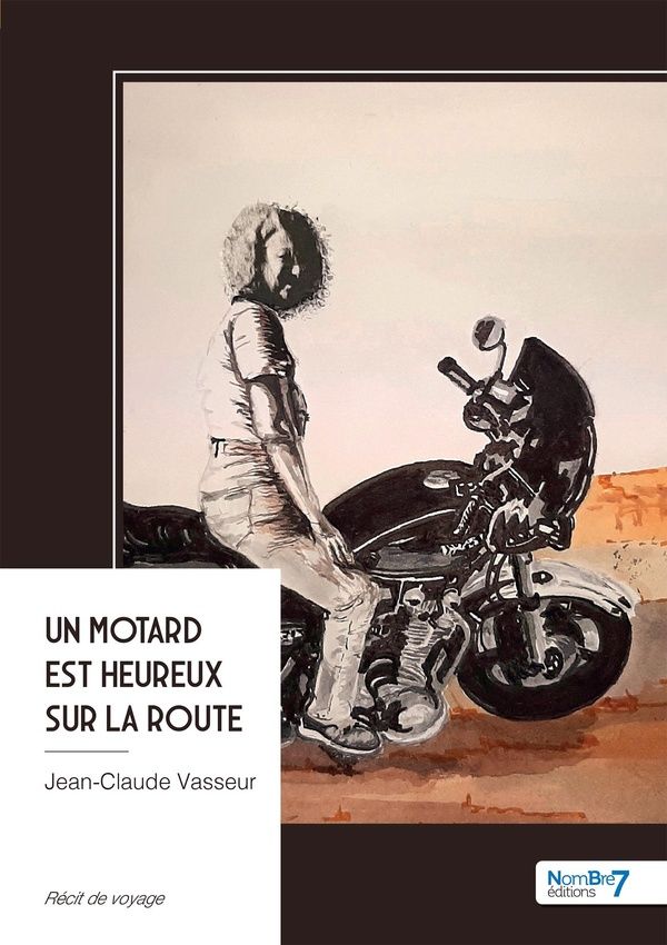 Couverture du livre « Un motard est heureux sur la route » de Jean-Claude Vasseur, librairie Les Contes Infusés à Corte