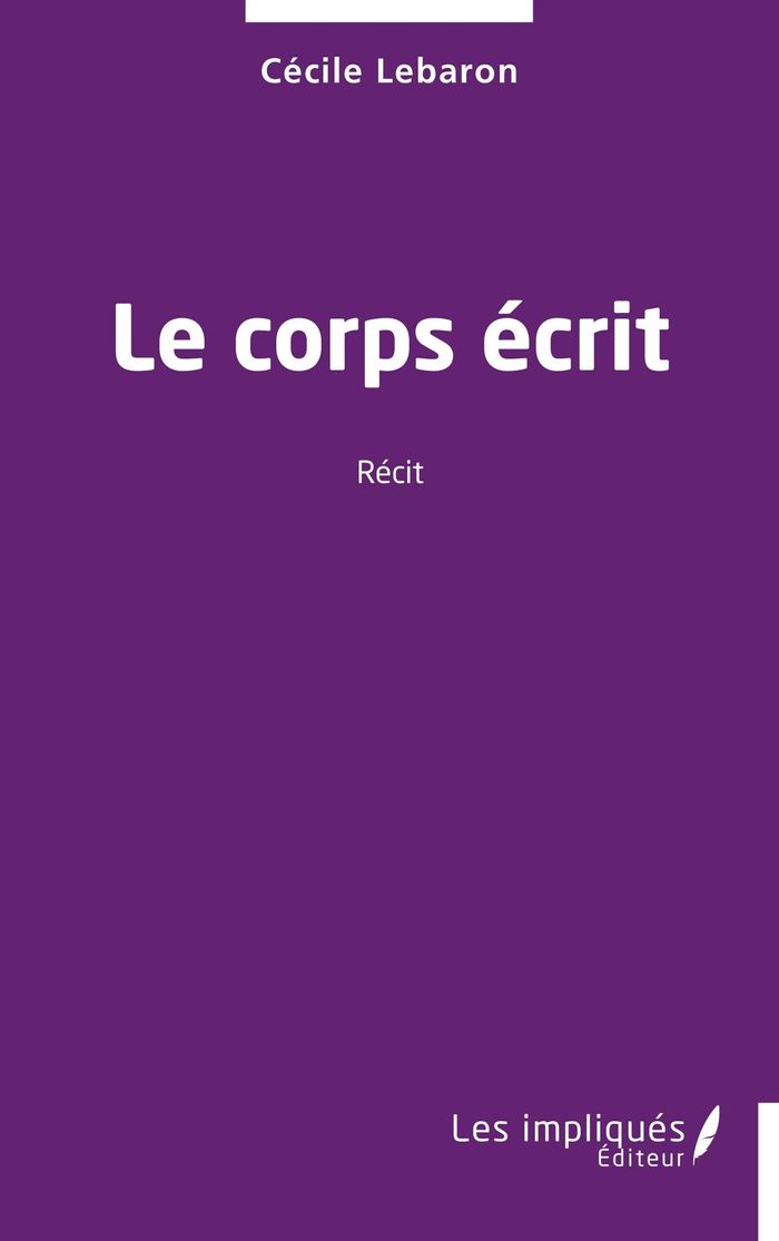 Couverture du livre « LE CORPS ECRIT » de Cecile Lebaron, librairie Les Contes Infusés à Corte