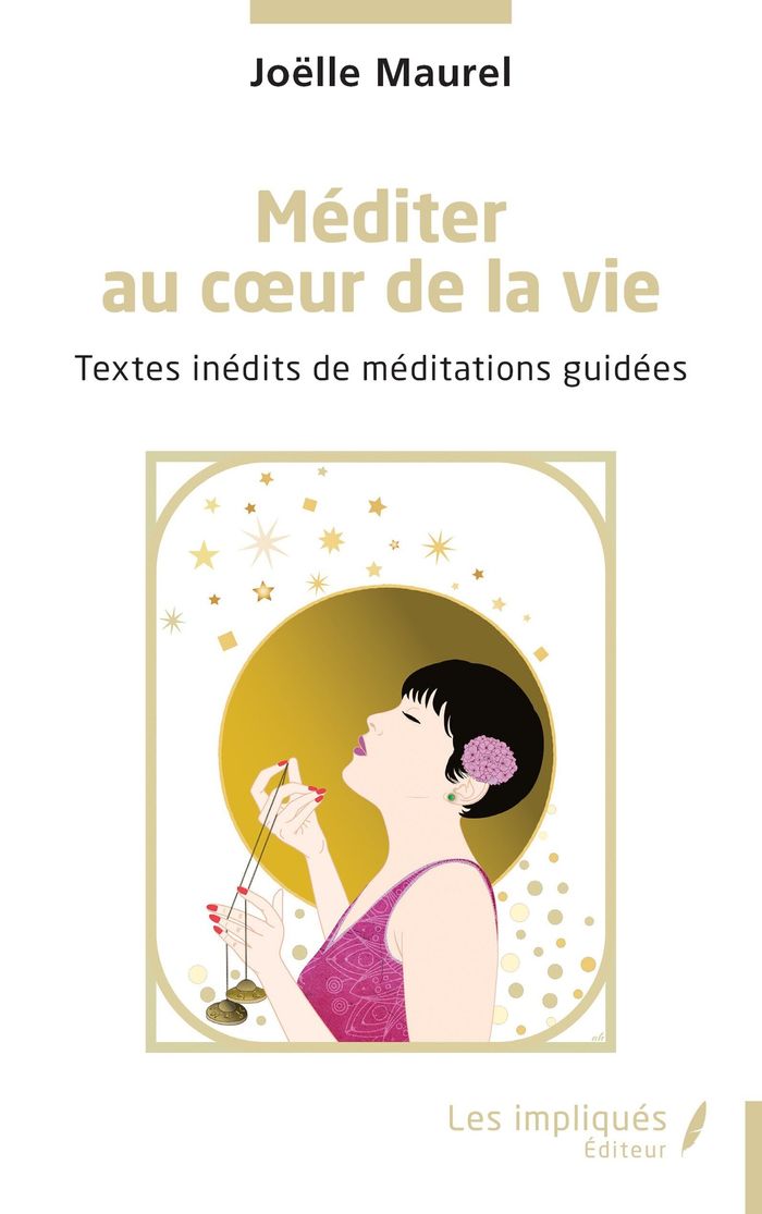 Couverture du livre « Méditer au coeur de la vie : textes inédits de méditations guidées » de Joëlle Maurel, librairie Les Contes Infusés à Corte