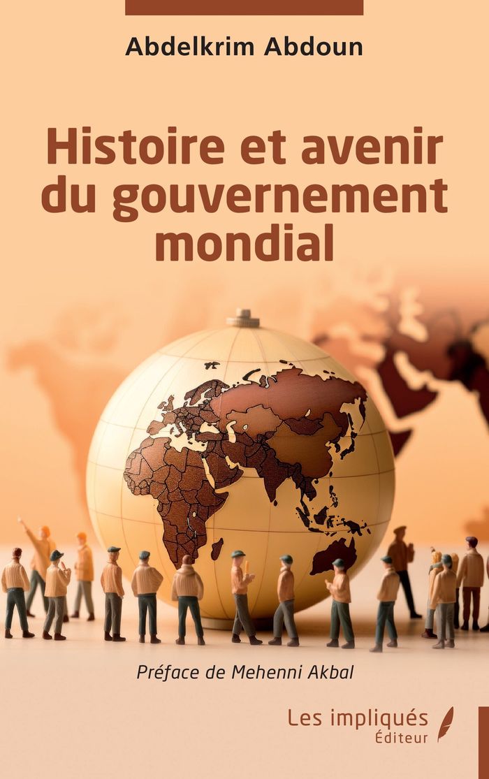 Couverture du livre « HISTOIRE ET AVENIR DU GOUVERNEMENT MONDIAL » de Akbal/abdoun, librairie Les Contes Infusés à Corte