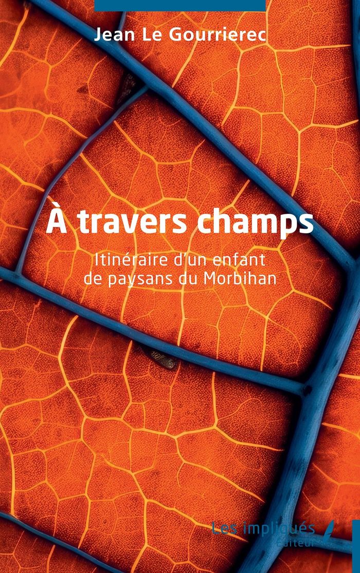 Couverture du livre « À travers champs : itinéraire d'un enfant de paysans du Morbihan », librairie Les Contes Infusés à Corte
