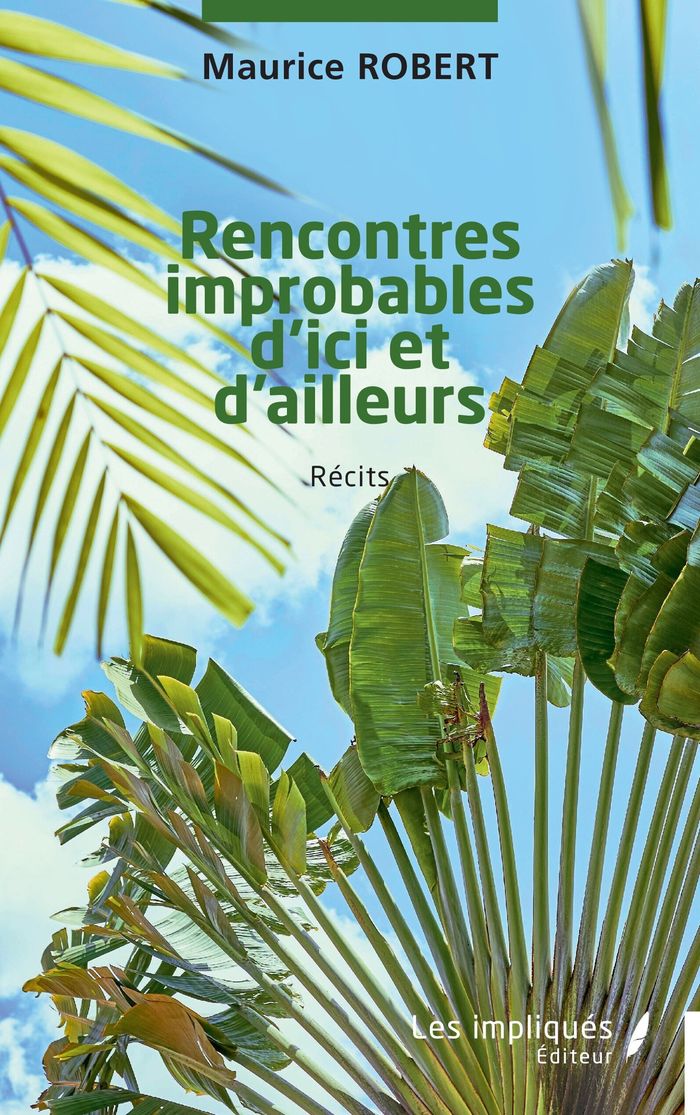 Couverture du livre « Rencontres improbables d'ici et d'ailleurs : récits » de Maurice Robert, librairie Les Contes Infusés à Corte