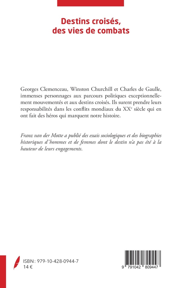 Quatrième de couverture de « DESTINS CROISES, DES VIES DE COMBATS - GEORGES CLEMENCEAU - WINSTON CHURCHILL - CHARLES DE GAULLE »