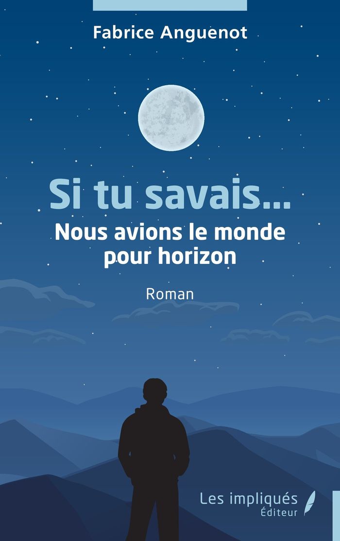 Couverture du livre « Si tu savais : nous avions le monde pour horizon » de Fabrice Anguenot, librairie Les Contes Infusés à Corte