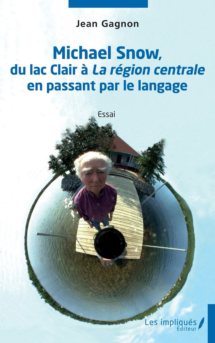 Couverture du livre « MICHAEL SNOW, DU LAC CLAIR A LA REGION CENTRALE EN PASSANT PAR LE LANGAGE » de Jean Gagnon, librairie Les Contes Infusés à Corte
