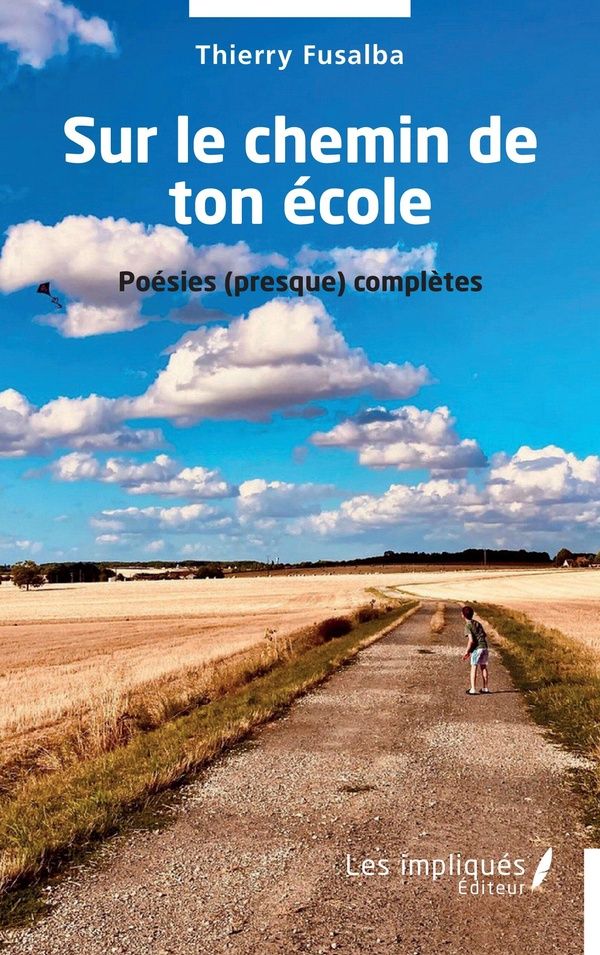 Couverture du livre « SUR LE CHEMIN DE TON ECOLE - POESIES (PRESQUE) COMPLETES » de Thierry Fusalba, librairie Les Contes Infusés à Corte