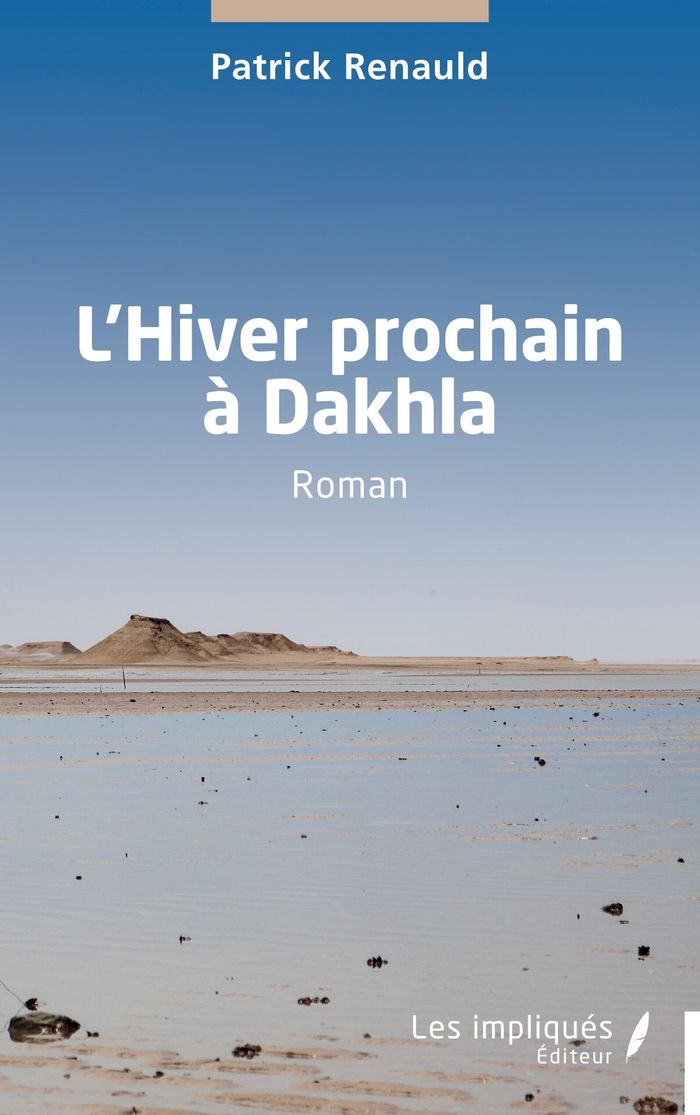 Couverture du livre « L'HIVER PROCHAIN A DAKHLA » de Patrick Renauld, librairie Les Contes Infusés à Corte