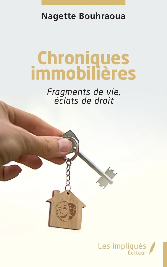 Couverture du livre « CHRONIQUES IMMOBILIERES - FRAGMENTS DE VIE, ECLATS DE DROIT » de Nagette Bouhraoua, librairie Les Contes Infusés à Corte