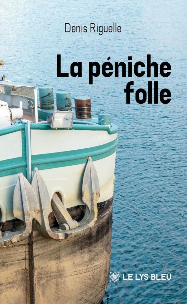 Couverture du livre « La péniche folle : roman » de Denis Riguelle, librairie Les Contes Infusés à Corte