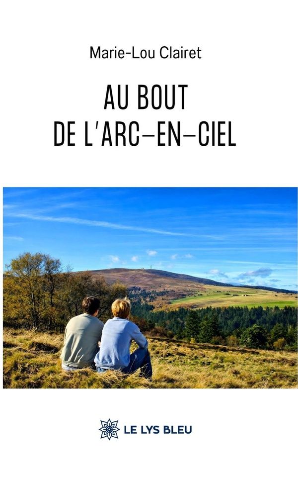 Couverture du livre « Au bout de l'arc-en-ciel : roman » de Marie-Lou Clairet, librairie Les Contes Infusés à Corte
