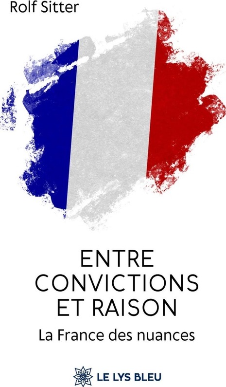 Couverture du livre « Entre convictions et raison : la France des nuances - essai » de Rolf Sitter, librairie Les Contes Infusés à Corte