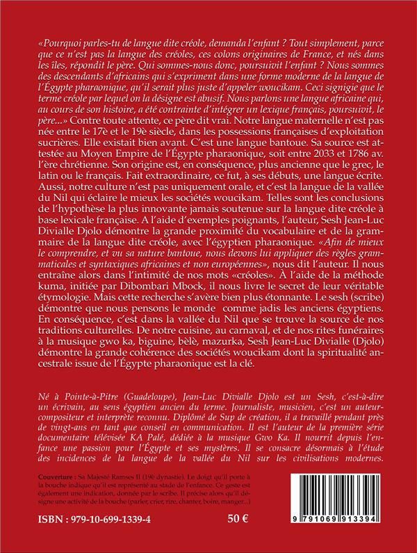 Quatrième de couverture de « WOUCIKAM TOME 1 - ORIGINE EGYPTIENNE DE LA LANGUE DITE CREOLE, DECRYPTAGE HIEROGLYPHIQUE DE NOS US E »