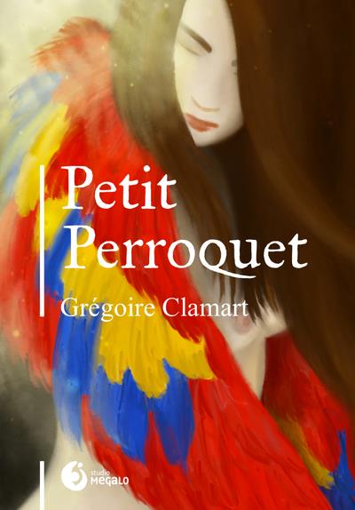 Couverture du livre « PETIT PERROQUET » de Gregoire Clamart, librairie Les Contes Infusés à Corte