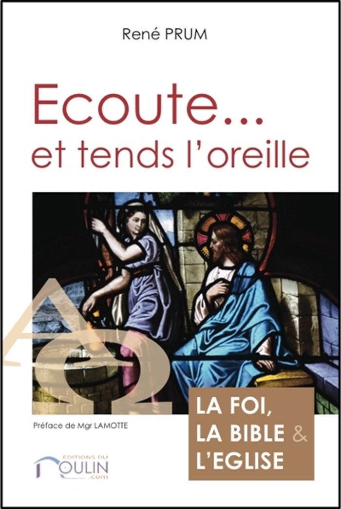 Couverture du livre « ECOUTE... ET TENDS L'OREILLE - LA FOI, LA BIBLE ET L'EGLISE » de Prum/lamotte, librairie Les Contes Infusés à Corte