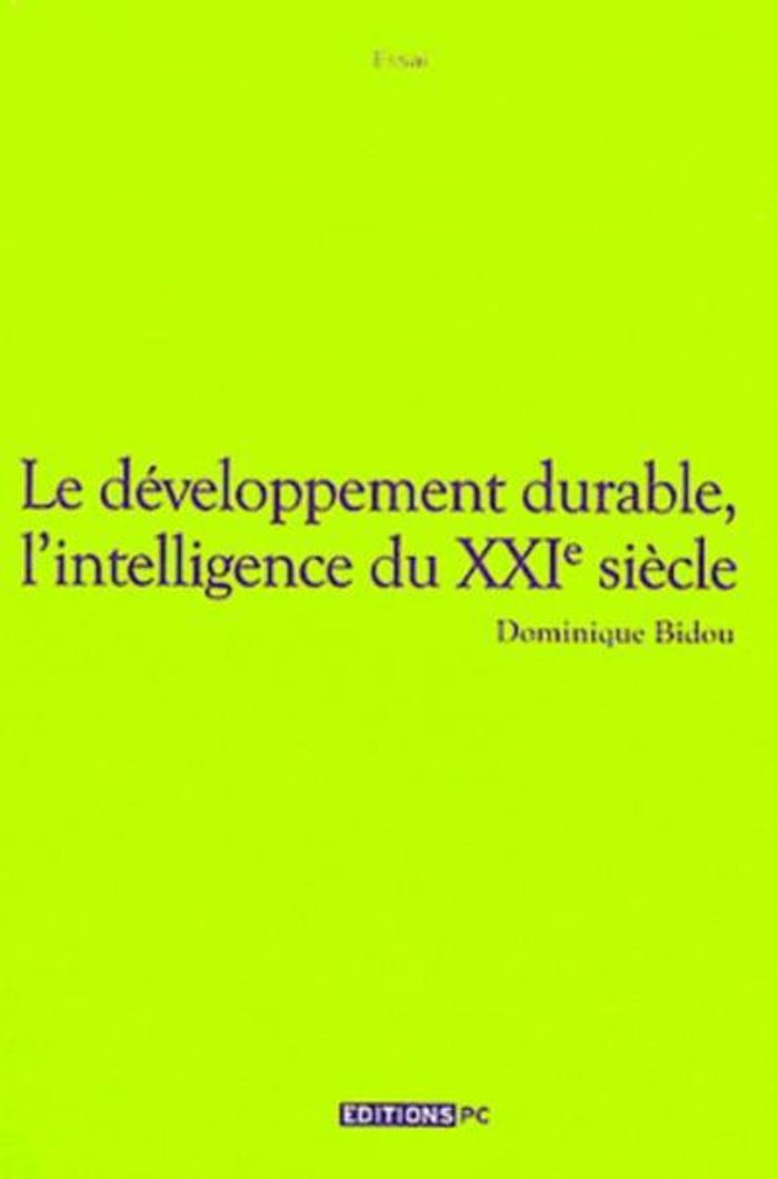 Couverture du livre « LE DEVELOPPEMENT DURABLE, L'INTELLIGENCE DU XXIE SIECLE - ESSAI », librairie Les Contes Infusés à Corte