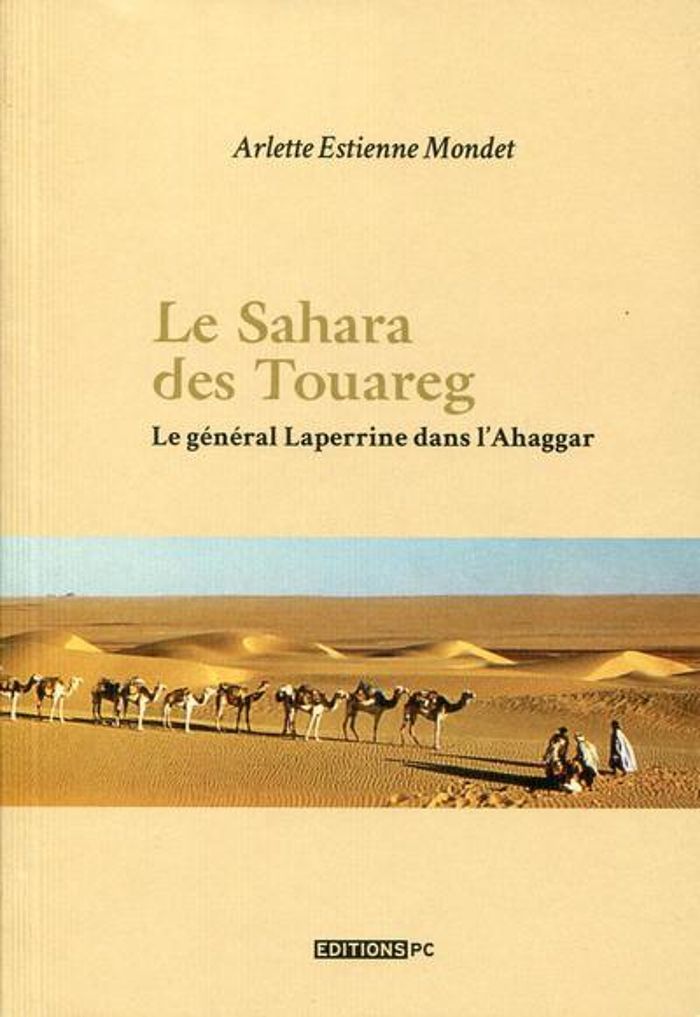 Couverture du livre « LE SAHARA DES TOUAREG LE GENERAL LAPERRINE DANS L'AHAGGAR - LE GENERAL LAPERINNE DANS LAHAGGAR. », librairie Les Contes Infusés à Corte