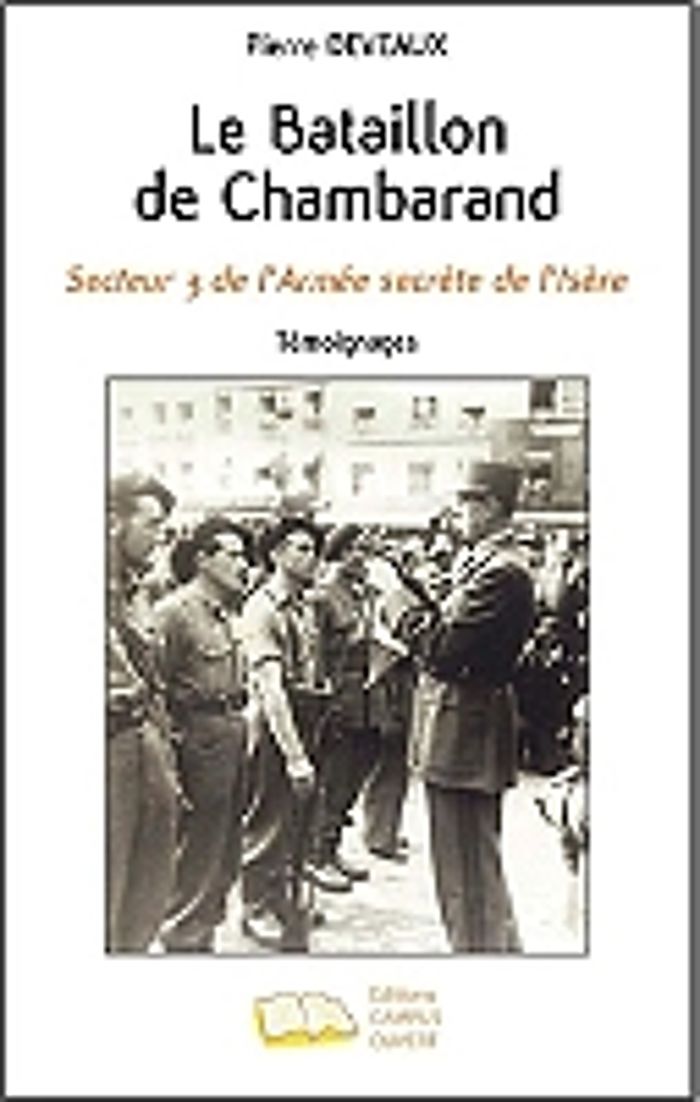 Couverture du livre « LE BATAILLON DE CHAMBARAND - SECTEUR 3 DE L'ARMEE SECRETE DE L'ISERE - TEMOIGNAGES » de Pierre Deveaux, librairie Les Contes Infusés à Corte