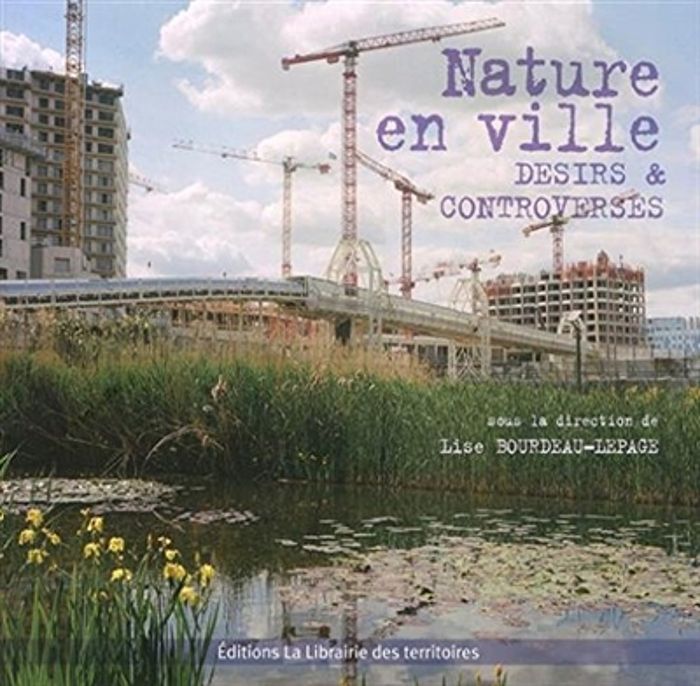 Couverture du livre « NATURE EN VILLE DESIRS ET CONTROVERSES » de Lepage Lise Bourdeau, librairie Les Contes Infusés à Corte