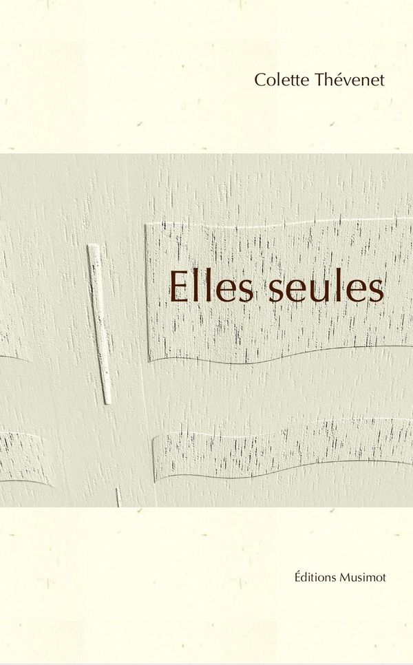 Couverture du livre « Elles seules : poésie » de Colette Thévenet, librairie Les Contes Infusés à Corte
