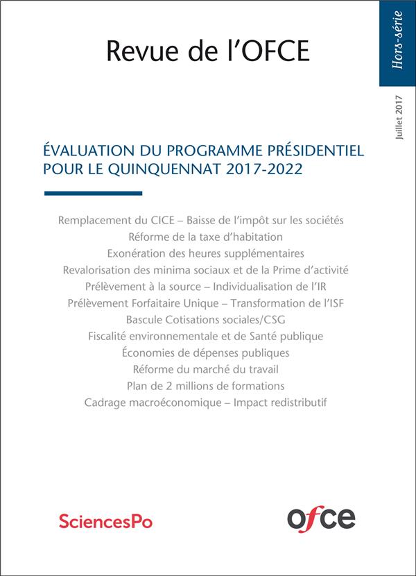 Couverture du livre « REVUE DE L'OFCE : HORS-SERIE JUILLET 2017 - EVALUATION DU PROGRAMME PRESIDENTIEL POUR LE QUINQUENNAT » de Ofce, librairie Les Contes Infusés à Corte