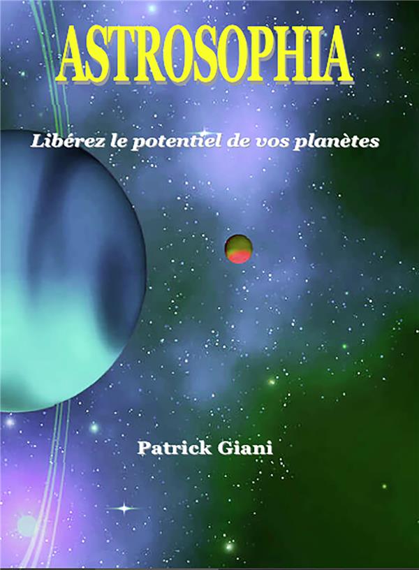 Couverture du livre « ASTROSOPHIA LIBEREZ LE POTENTIEL DE VOS PLANETES » de Patrick Giani, librairie Les Contes Infusés à Corte
