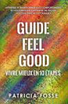 Couverture du livre « Guide Feel Good : Vivre mieux en 10 étapes » de Patricia Fosse, librairie Les Contes Infusés à Corte