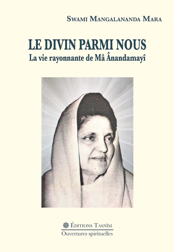 Couverture du livre « LE DIVIN PARMI NOUS. LA VIE RAYONNANTE DE MA ANANDAMAYI » de Acharya Mangalananda, librairie Les Contes Infusés à Corte