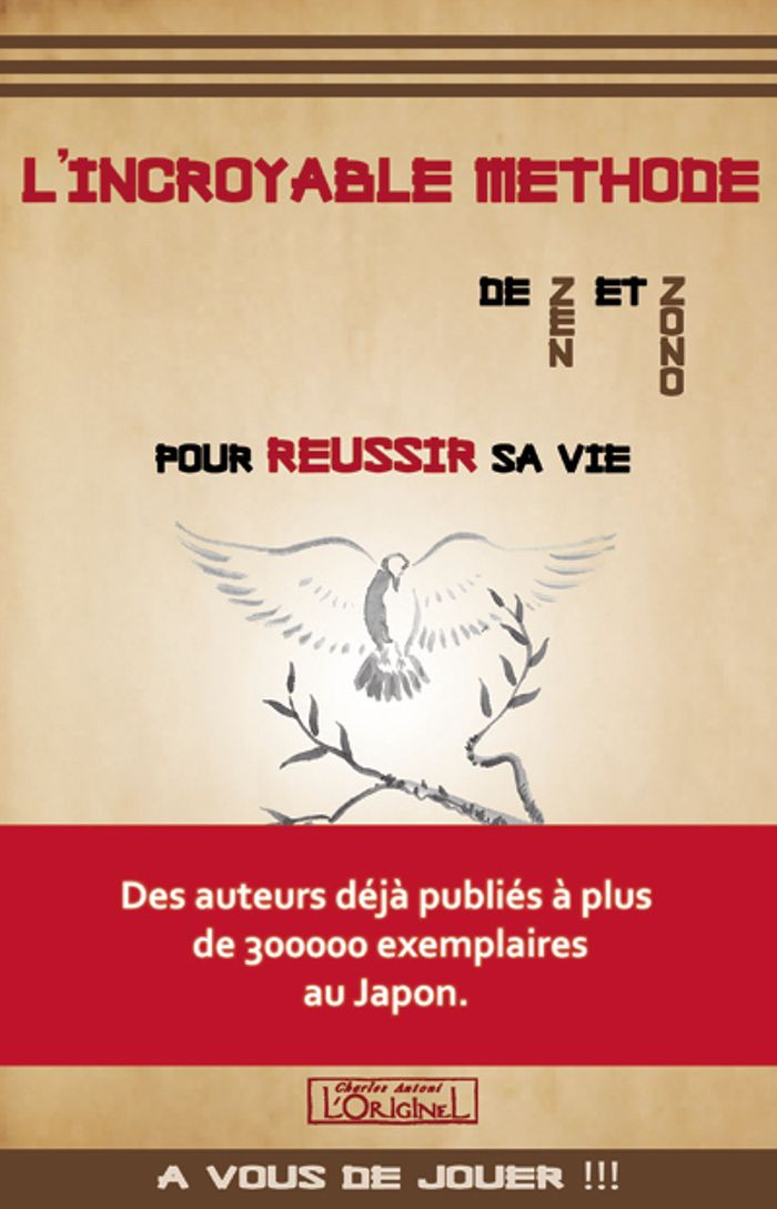 Couverture du livre « L'INCROYABLE METHODE DE ZEN ET ZONO - POUR REUSSIR SA VIE ! » de Ohashi/kurazono, librairie Les Contes Infusés à Corte