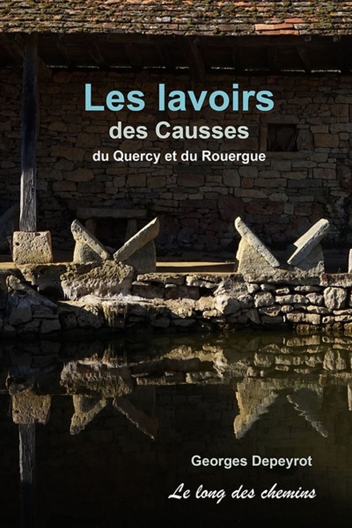 Couverture du livre « Les lavoirs des Causses, du Quercy et du Rouergue » de Georges Depeyrot, librairie Les Contes Infusés à Corte