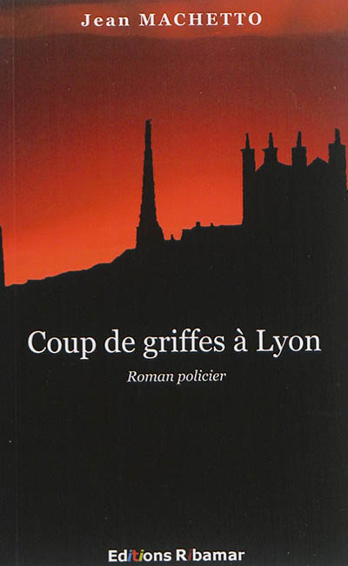 Couverture du livre « COUP DE GRIFFES A LYON » de Jean Machetto, librairie Les Contes Infusés à Corte
