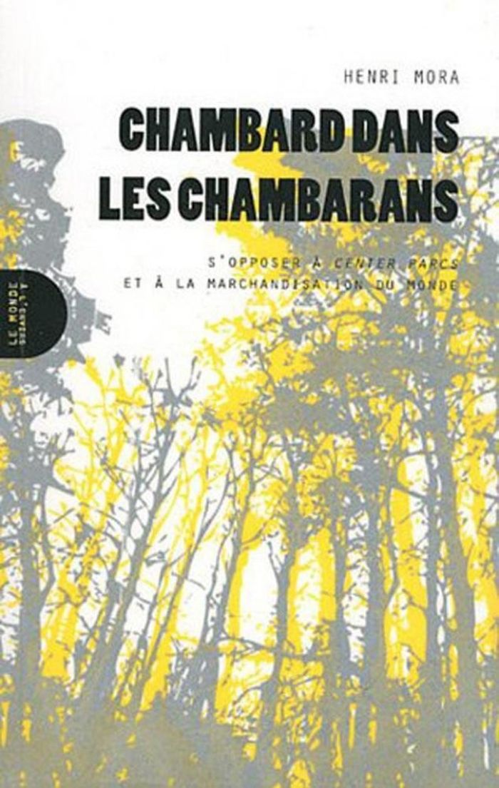 Couverture du livre « CHAMBARD DANS LES CHAMBARANS - S'OPPOSER A CENTER PARCS ET A LA MARCHANDISATION DU MONDE » de Henri Mora, librairie Les Contes Infusés à Corte