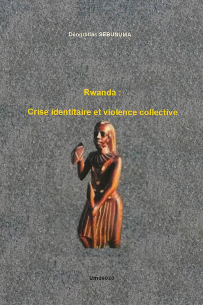 Couverture du livre « RWANDA : CRISE IDENTITAIRE ET VIOLENCE COLLECTIVE » de Deogratias Sebunuma, librairie Les Contes Infusés à Corte