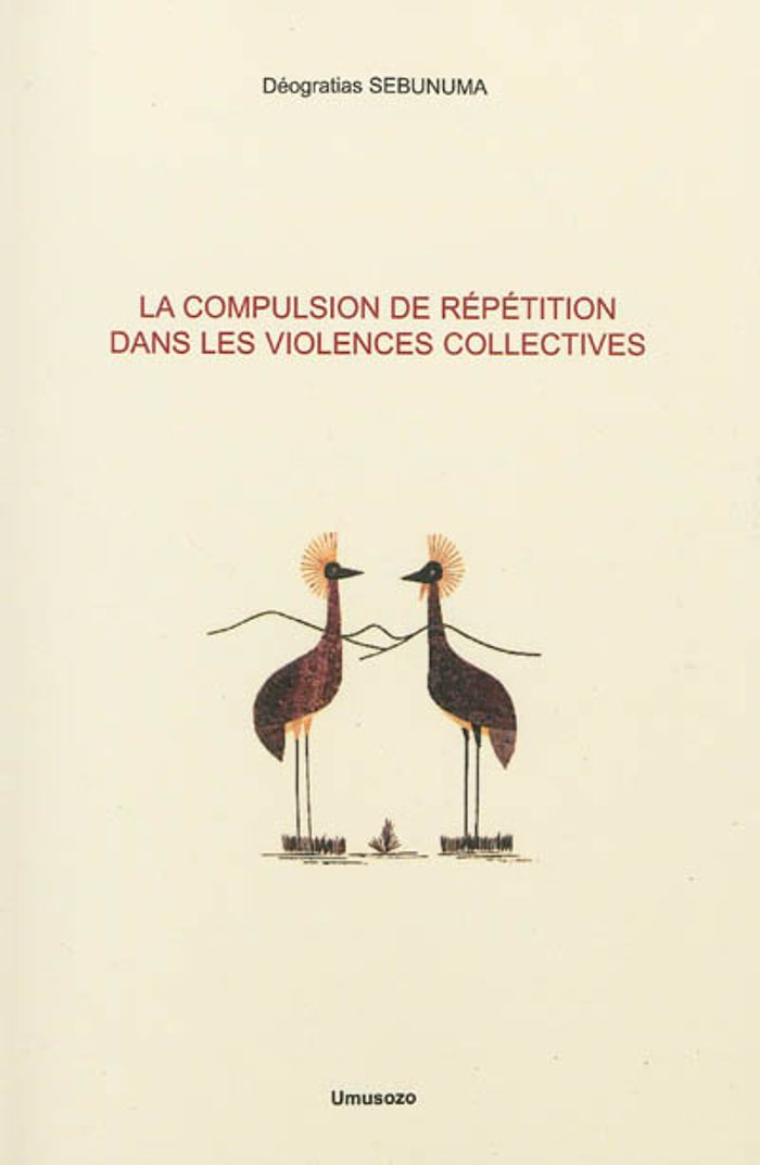 Couverture du livre « LA COMPULSION DE REPETITION DANS LES VIOLENCES COLLECTIVES » de Deogratias Sebunuma, librairie Les Contes Infusés à Corte