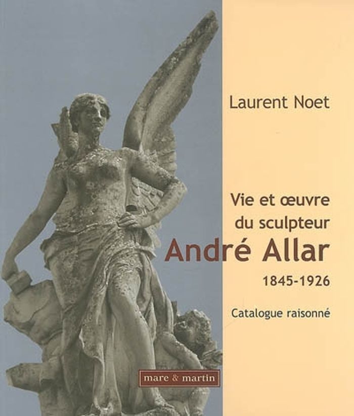 Couverture du livre « VIE ET OEUVRE DU SCULPTEUR ANDRE ALLAR (1845-1926) », librairie Les Contes Infusés à Corte