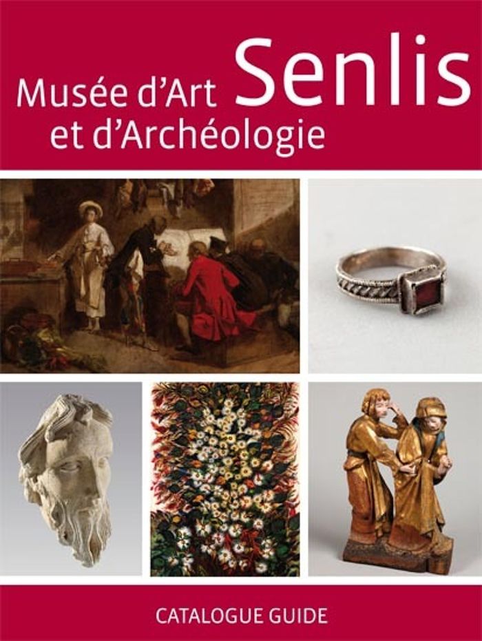 Couverture du livre « SENLIS, MUSEE D'ART ET D'ARCHEOLOGIE - CATALOGUE GUIDE », librairie Les Contes Infusés à Corte