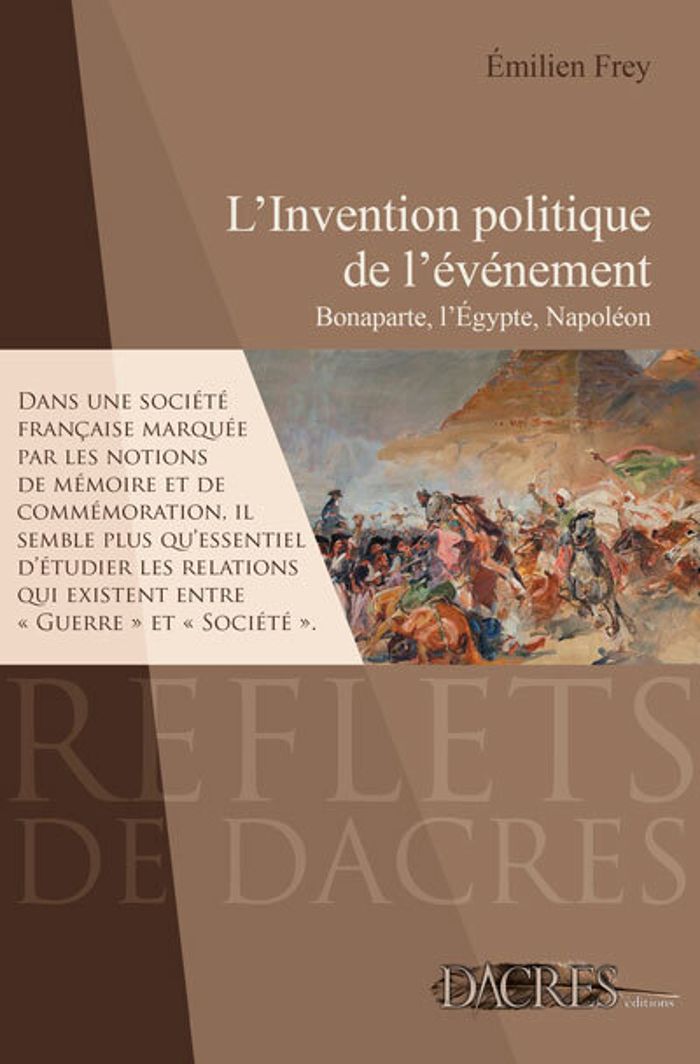Couverture du livre « L'INVENTION POLITIQUE DE L'EVENEMENT - BONAPARTE, L'EGYPTE, NAPOLEON » de Emilien Frey, librairie Les Contes Infusés à Corte