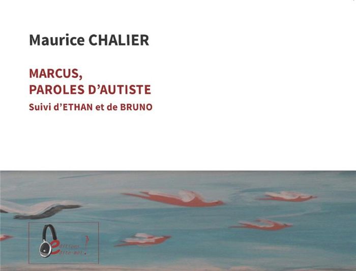 Couverture du livre « MARCUS PAROLES D AUTISTE SUIVI D ETHAN ET DE BRUNO » de Maurice Chalier, librairie Les Contes Infusés à Corte
