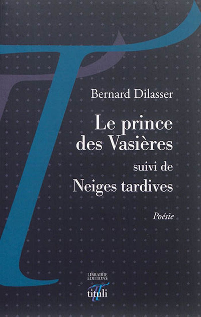 Couverture du livre « LE PRINCE DES VASIERES SUIVI DE NEIGES TARDIVES » de Bernard Dilasser, librairie Les Contes Infusés à Corte