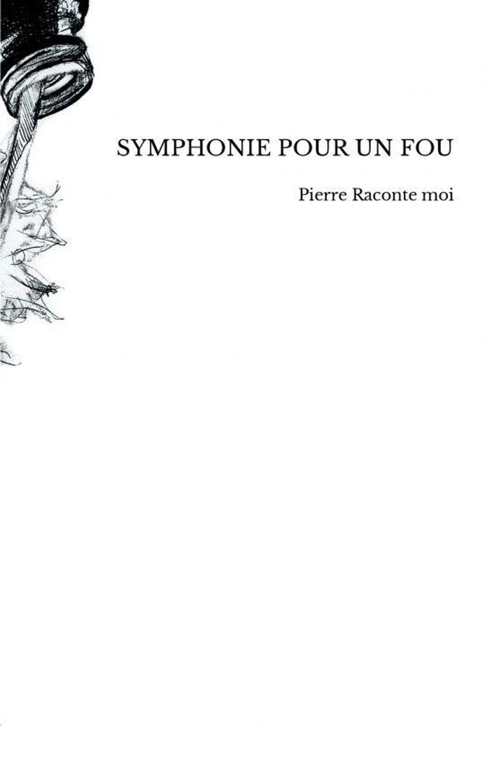 Couverture du livre « Symphonie pour un fou » de Pierre Raconte moi, librairie Les Contes Infusés à Corte